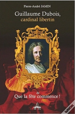 Capa do artigo Guillaume Dubois, Cardinal Libertin De Que La Fête Commence