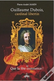Capa do artigo Guillaume Dubois, Cardinal Libertin De Que La Fête Commence
