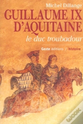 Guillaume Ix D'Aquitaine ; Le Duc Troubadour