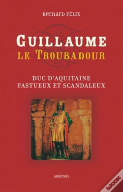 Capa do artigo Guillaume Le Troubadour ; Duc D'Aquitaine Fastueux Et Scandaleux