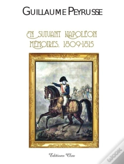 Capa do artigo Guillaume Peyrusse ; En Suivant Napoléon ; Mémoires 1809-1815