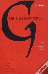 Guillaume Tell Ou La Suisse Libre