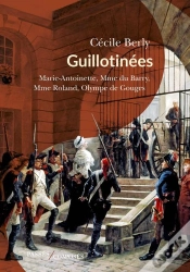 Capa do artigo Guillotinées : Marie-Antoinette, Madame Du Barry, Madame Roland, Olympe De Gouges
