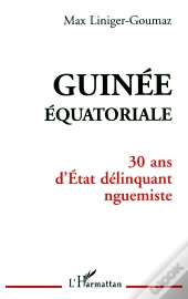Guinée Équatoriale ; 30 Ans D'État Délinquant Nguemiste
