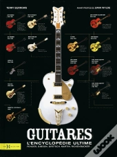 Guitares ; L'Encyclopédie Ultime