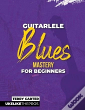 Guitarlele Blues Mastery For Beginners: