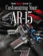 Gun Digest Guide To Customizing Your Ar-15 - Preview