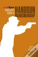 Gun Digest Shooterâ€™S Guide To Handgun Marksmanship