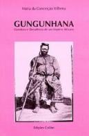 Gungunhana - Grandeza e Decadência de um Império Africano