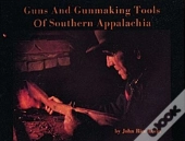 Guns And Gunmaking Tools Of Southern Appalachia