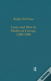 Guns And Men In Medieval Europe, 1200-1500