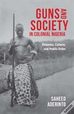 Capa do artigo Guns And Society In Colonial Nigeria