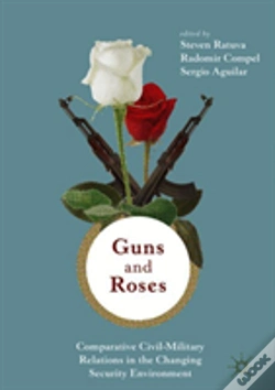 Capa do artigo Guns & Roses: Comparative Civil-Military Relations In The Changing Security Environment