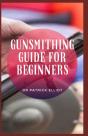 Gunsmithing Guide For Beginners - Preview