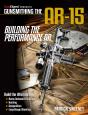 Gunsmithing The Ar-15 - Building The Performance Ar - Preview