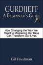 Gurdjieff: A Beginner'S Guide - How Changing The Way We React To Misplacing Our Keys Can Transform Our Lives - Preview
