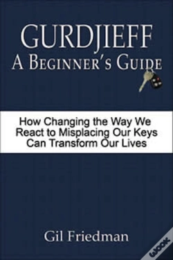 Capa do artigo Gurdjieff: A Beginner'S Guide - How Changing The Way We React To Misplacing Our Keys Can Transform Our Lives
