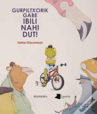 Gurpiltxorik Gabe Ibili Nahi Dut!