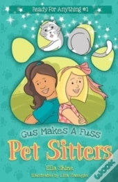 Gus Makes A Fuss: Pet Sitters: Ready For