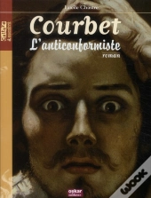 Gustave Courbet - L'Anticonformiste