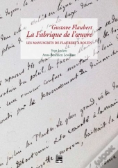 Gustave Flaubert, La Fabrique De L'Oeuvre