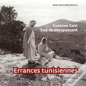 Gustave Gain ; Guy De Maupasssant ; Errances Tunisiennes