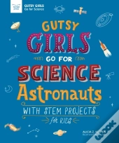 Gutsy Girls Go For Science: Astronauts