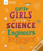 Gutsy Girls Go For Science: Engineers