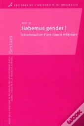 Habemus Gender ! : Déconstruction D'Une Riposte Religieuse