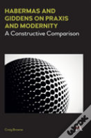 Habermas And Giddens On Praxis And Modernity