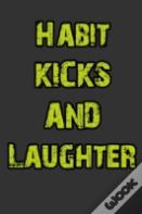 Habit, Kicks And Laughter