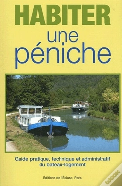 Capa do artigo Habiter Une Péniche ; Guide Pratique, Technique Et Administratif Du Bateau-Logement