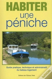 Capa do artigo Habiter Une Péniche ; Guide Pratique, Technique Et Administratif Du Bateau-Logement