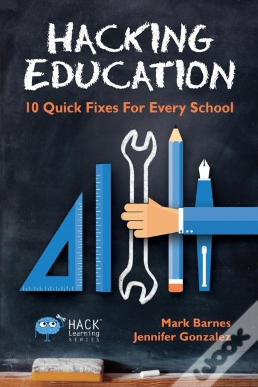 Hacking Education: 10 Quick Fixes For Every School