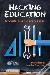 Hacking Education: 10 Quick Fixes For Every School