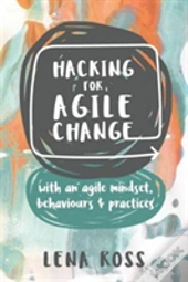 Hacking For Agile Change
