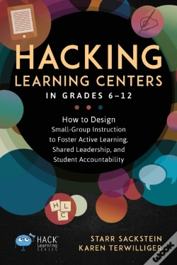 Capa do artigo Hacking Learning Centers In Grades 6-12: How To Design Small-Group Instruction To Foster Active Learning, Shared Leadership, And Student Accountabilit