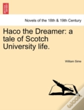 Haco The Dreamer: A Tale Of Scotch Unive
