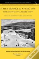 Haifa Before & After 1948 - Narratives Of A Mixed City