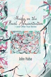 Haiku On The Bush Administration: -And Other True Stories