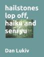 Hailstones Lop Off, Haiku And Senryu - Preview