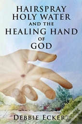 Hairspray Holy Water And The Healing Han