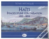 Haïti, Images D'Une Colonisation (1492-1804)