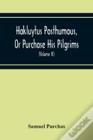 Hakluytus Posthumous, Or Purchase His Pilgrims