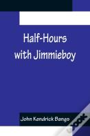 Half-Hours With Jimmieboy