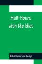 Half-Hours With The Idiot - Preview