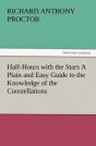 Half-Hours With The Stars A Plain And Easy Guide To The Knowledge Of The Constellations - Preview