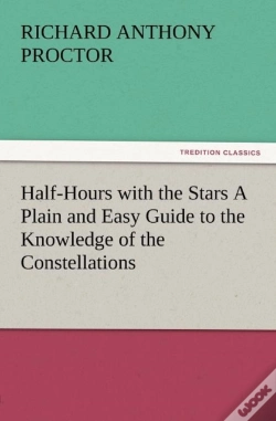 Capa do artigo Half-Hours With The Stars A Plain And Easy Guide To The Knowledge Of The Constellations