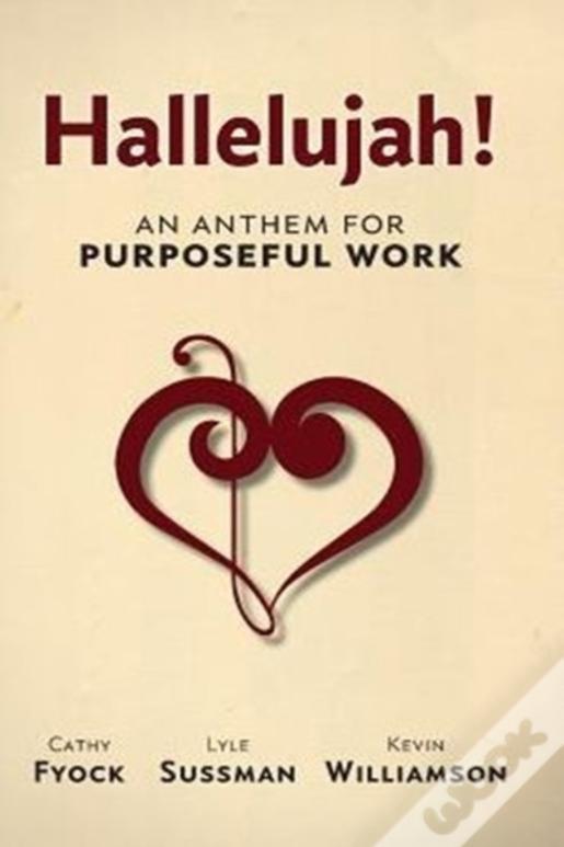 Hallelujah!: An Anthem For Purposeful Work