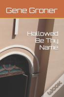 Hallowed Be Thy Name